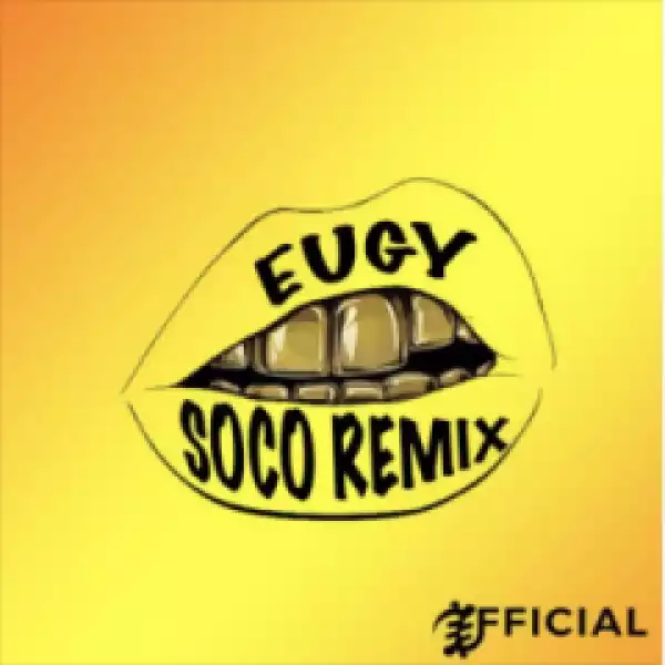 Eugy - Soco (Remix) Ft. Wizkid